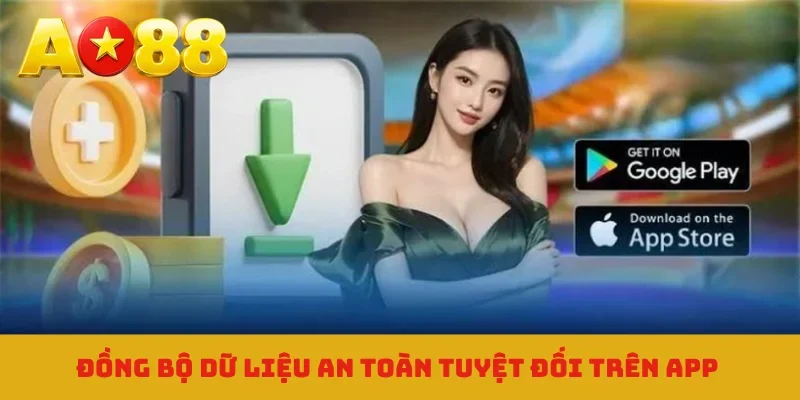 Đồng bộ dữ liệu an toàn tuyệt đối trên app